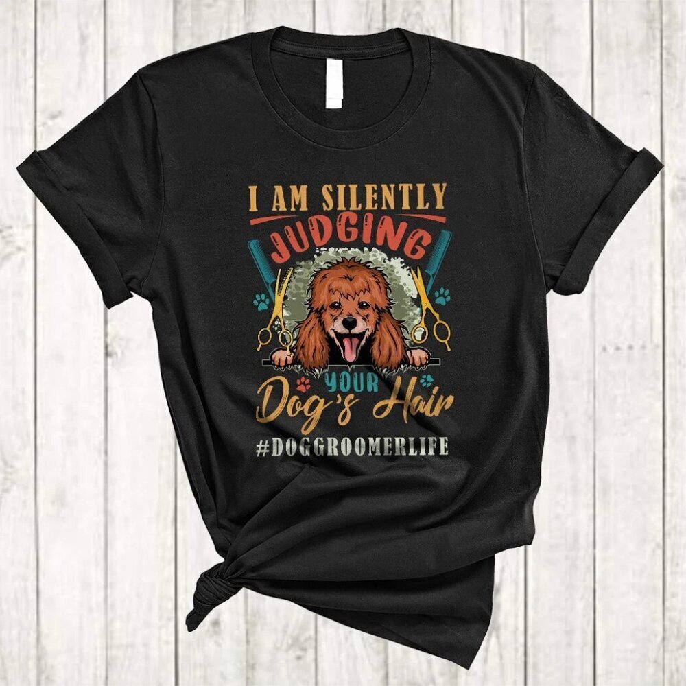 I Am Silently Judging Your Dog's Hair Cute Dog Groomer Life T-Shirt 152